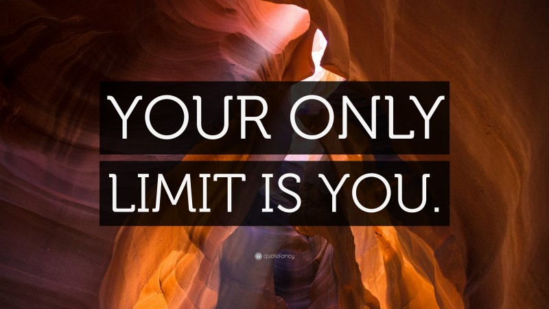 “YOUR ONLY LIMIT IS YOU.” — Desktop Wallpaper
