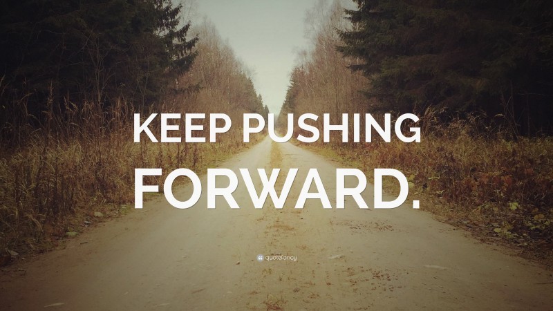 “KEEP PUSHING FORWARD.” — Desktop Wallpaper
