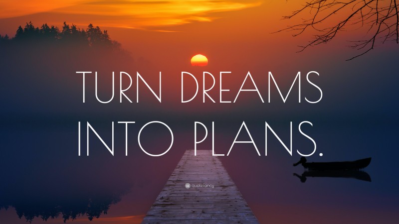 “TURN DREAMS INTO PLANS.” — Desktop Wallpaper