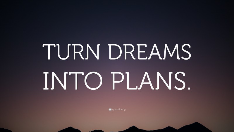 “TURN DREAMS INTO PLANS.” — Desktop Wallpaper