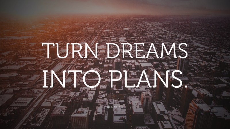 “TURN DREAMS INTO PLANS.” — Desktop Wallpaper