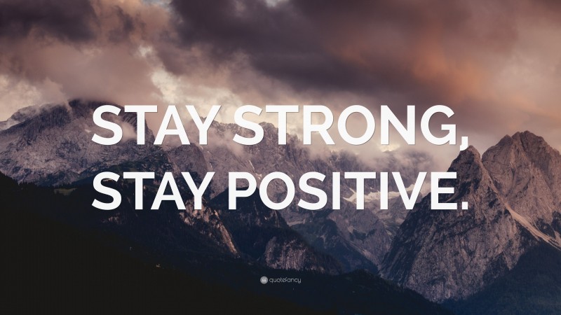 “STAY STRONG, STAY POSITIVE.” — Desktop Wallpaper