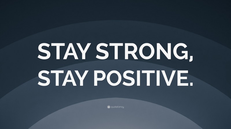 “STAY STRONG, STAY POSITIVE.” — Desktop Wallpaper