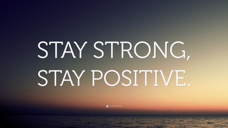 “STAY STRONG, STAY POSITIVE.” — Desktop Wallpaper