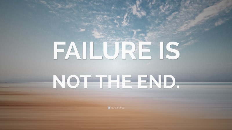 “FAILURE IS NOT THE END.” — Desktop Wallpaper