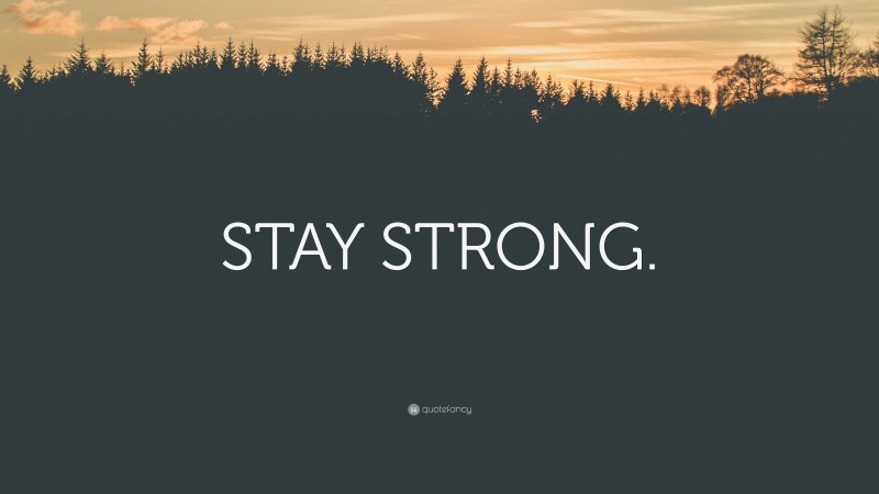 “STAY STRONG.” — Desktop Wallpaper