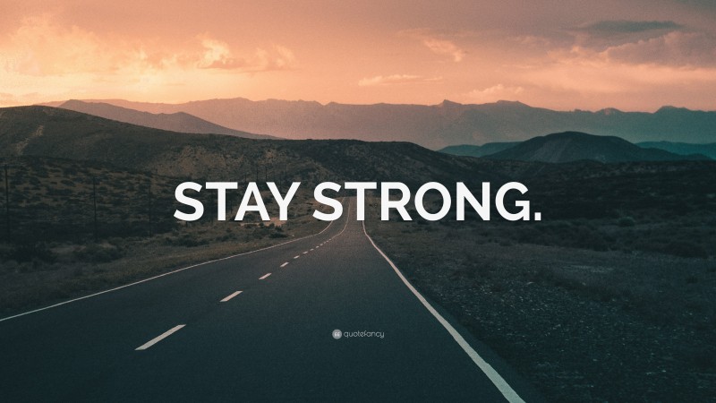 “STAY STRONG.” — Desktop Wallpaper