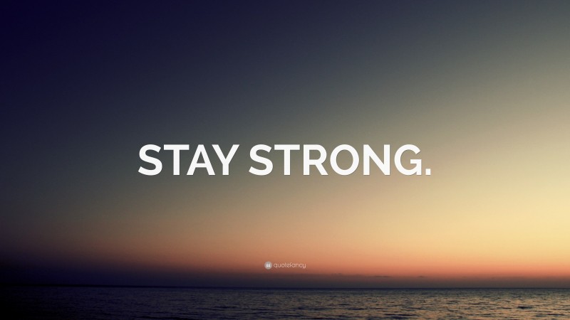 “STAY STRONG.” — Desktop Wallpaper