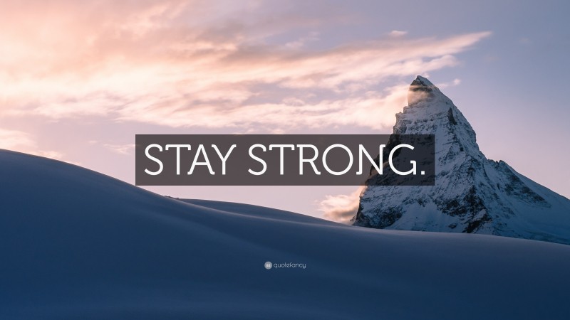 “STAY STRONG.” — Desktop Wallpaper