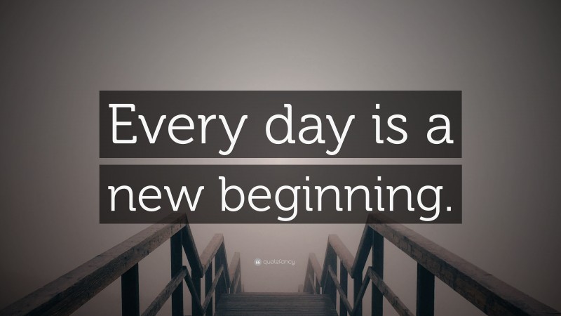 “Every day is a new beginning.” — Desktop Wallpaper