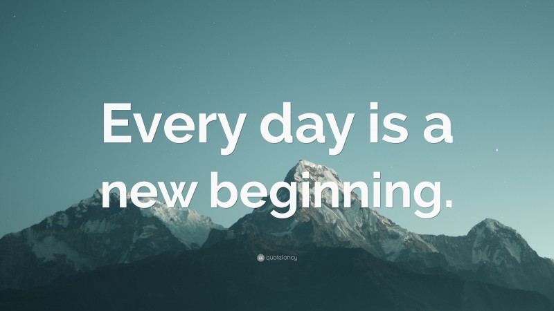 “Every day is a new beginning.” — Desktop Wallpaper