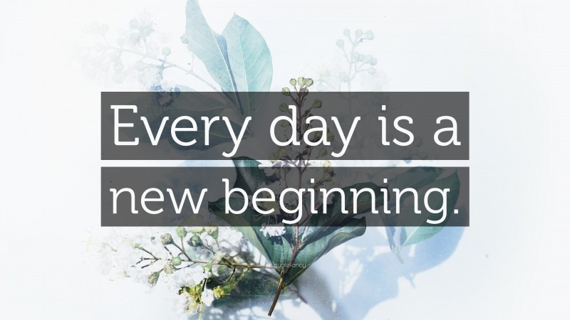 “Every day is a new beginning.” — Desktop Wallpaper