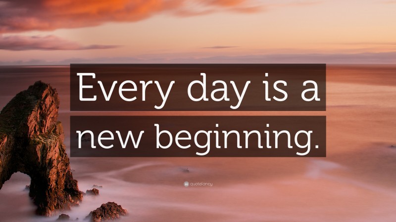 “Every day is a new beginning.” — Desktop Wallpaper
