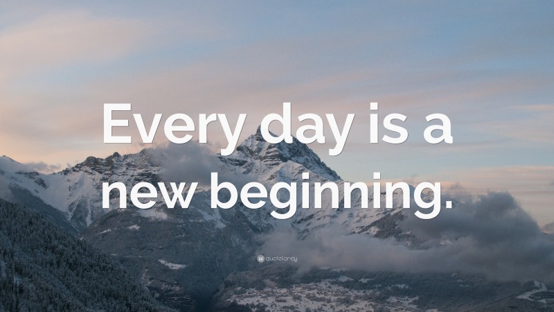 “Every day is a new beginning.” — Desktop Wallpaper