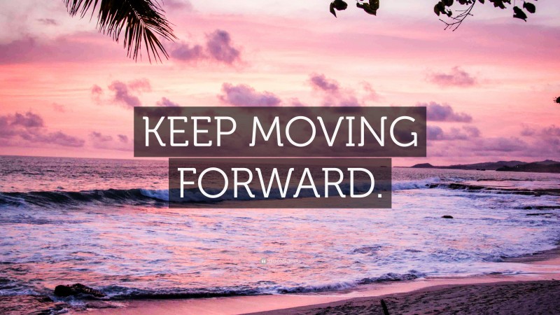 “KEEP MOVING FORWARD.” — Desktop Wallpaper