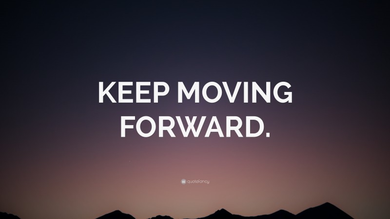 “KEEP MOVING FORWARD.” — Desktop Wallpaper