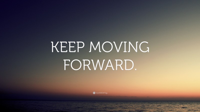 “KEEP MOVING FORWARD.” — Desktop Wallpaper