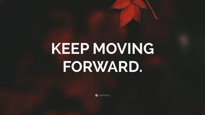 “KEEP MOVING FORWARD.” — Desktop Wallpaper