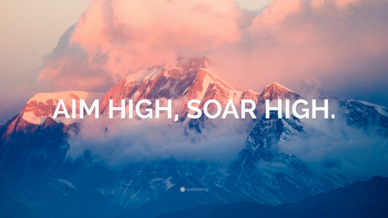 “AIM HIGH, SOAR HIGH.” — Desktop Wallpaper