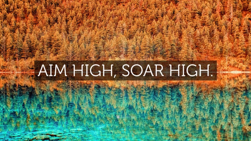 “AIM HIGH, SOAR HIGH.” — Desktop Wallpaper