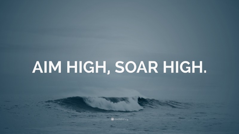 “AIM HIGH, SOAR HIGH.” — Desktop Wallpaper