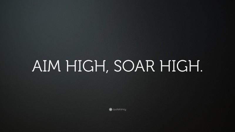 “AIM HIGH, SOAR HIGH.” — Desktop Wallpaper