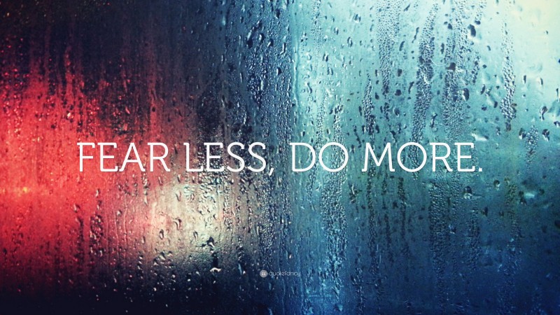 “FEAR LESS, DO MORE.” — Desktop Wallpaper