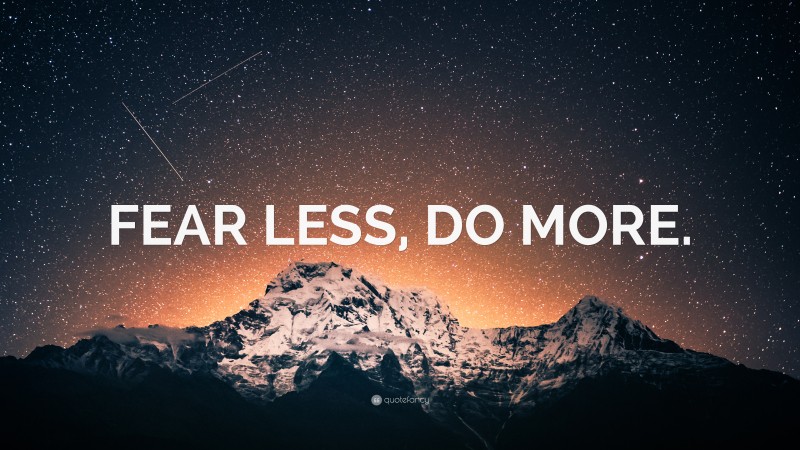 “FEAR LESS, DO MORE.” — Desktop Wallpaper
