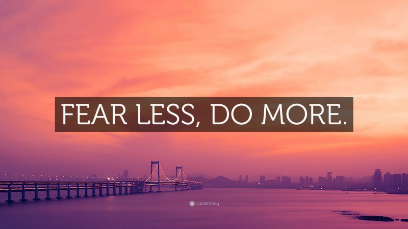 “FEAR LESS, DO MORE.” — Desktop Wallpaper
