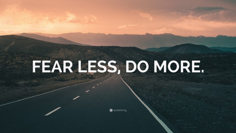 “FEAR LESS, DO MORE.” — Desktop Wallpaper