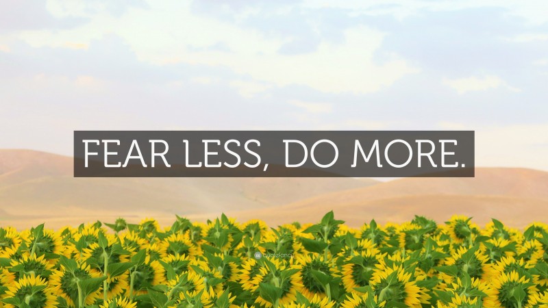 “FEAR LESS, DO MORE.” — Desktop Wallpaper