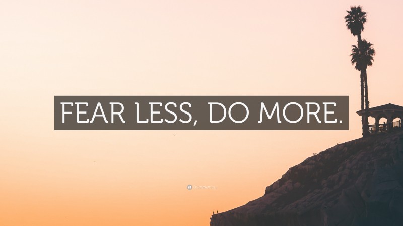 “FEAR LESS, DO MORE.” — Desktop Wallpaper