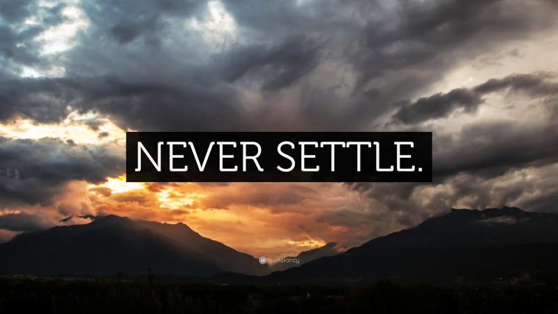 “NEVER SETTLE.” — Desktop Wallpaper