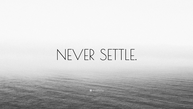 “NEVER SETTLE.” — Desktop Wallpaper