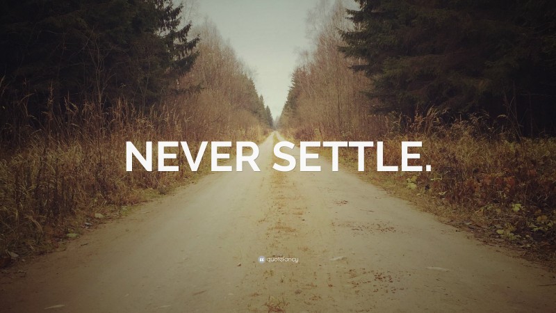 “NEVER SETTLE.” — Desktop Wallpaper