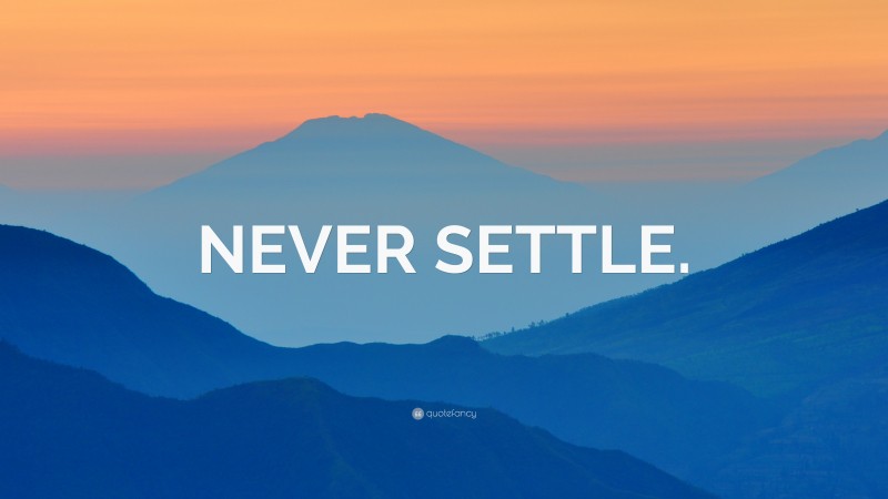 “NEVER SETTLE.” — Desktop Wallpaper