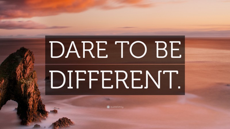 “DARE TO BE DIFFERENT.” — Desktop Wallpaper