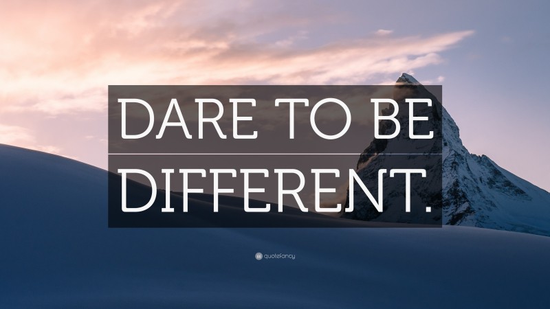 “DARE TO BE DIFFERENT.” — Desktop Wallpaper