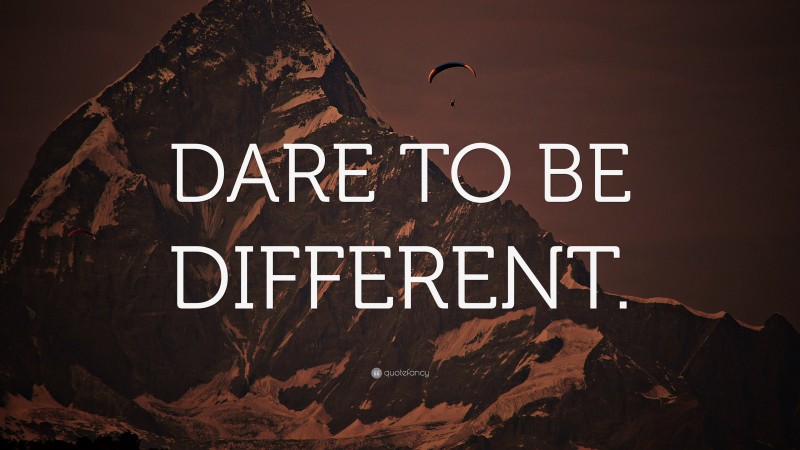 “DARE TO BE DIFFERENT.” — Desktop Wallpaper