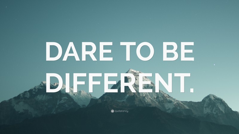 “DARE TO BE DIFFERENT.” — Desktop Wallpaper