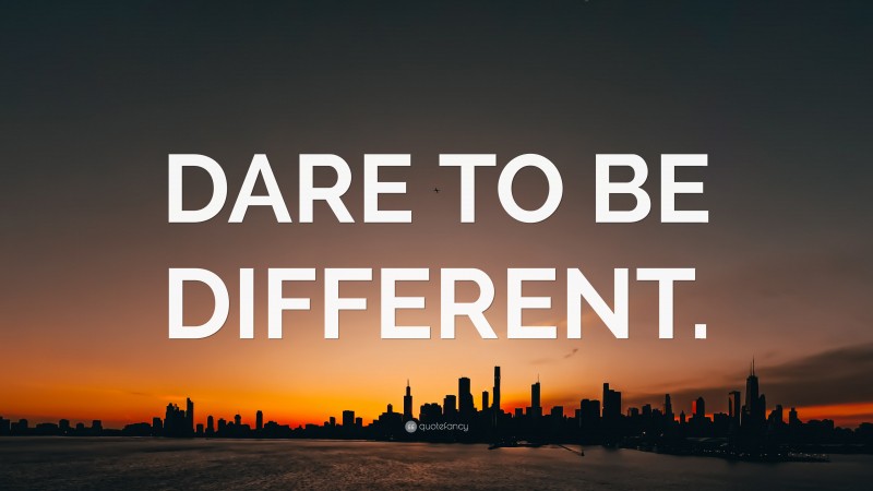 “DARE TO BE DIFFERENT.” — Desktop Wallpaper