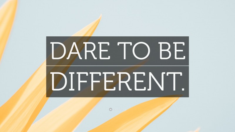 “DARE TO BE DIFFERENT.” — Desktop Wallpaper