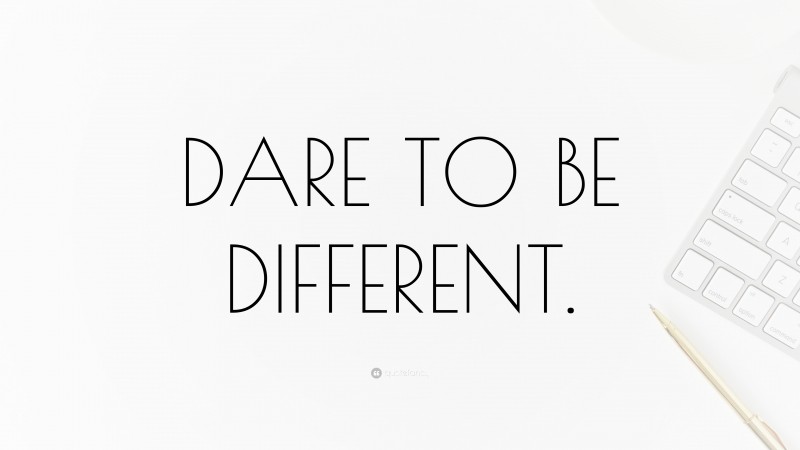 “DARE TO BE DIFFERENT.” — Desktop Wallpaper