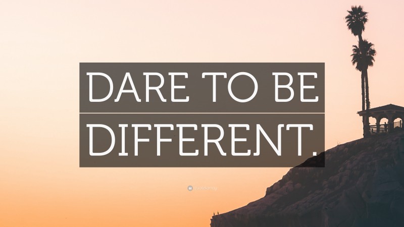 “DARE TO BE DIFFERENT.” — Desktop Wallpaper