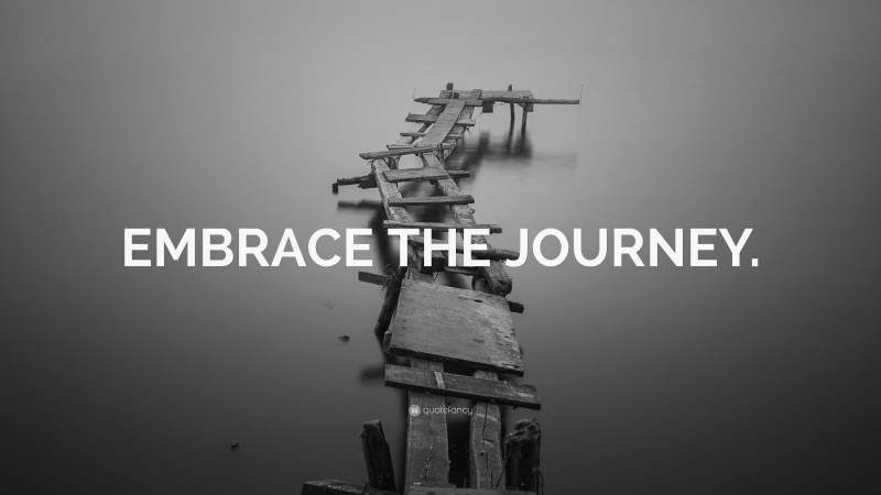 “EMBRACE THE JOURNEY.” — Desktop Wallpaper