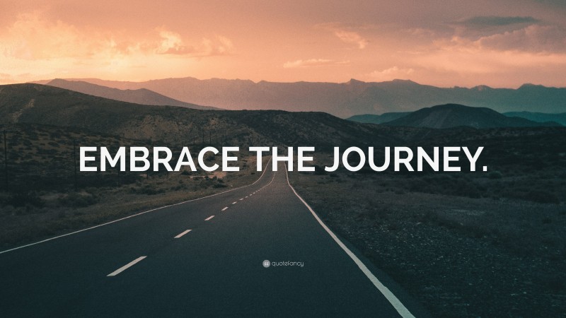 “EMBRACE THE JOURNEY.” — Desktop Wallpaper