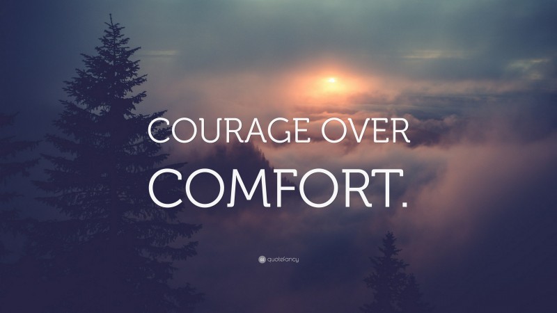 “COURAGE OVER COMFORT.” — Desktop Wallpaper