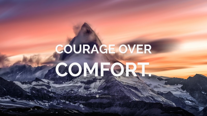 “COURAGE OVER COMFORT.” — Desktop Wallpaper