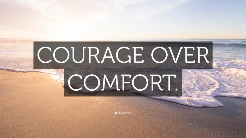 “COURAGE OVER COMFORT.” — Desktop Wallpaper