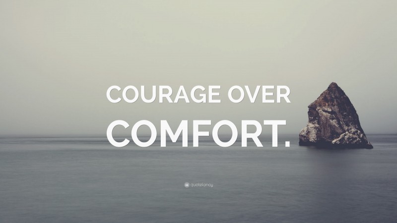 “COURAGE OVER COMFORT.” — Desktop Wallpaper